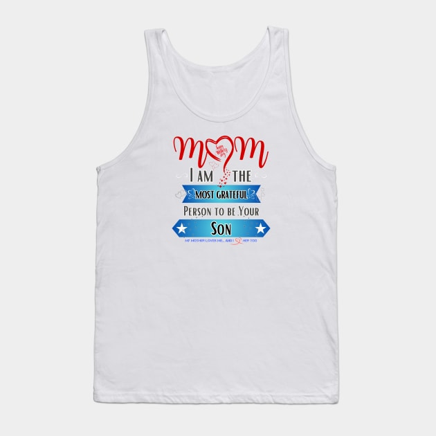 Mom, I am the Most Grateful Person to be Your Son Tank Top by INK-redible Marvels